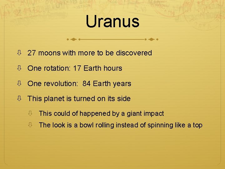 Uranus 27 moons with more to be discovered One rotation: 17 Earth hours One