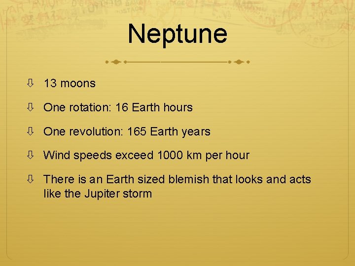 Neptune 13 moons One rotation: 16 Earth hours One revolution: 165 Earth years Wind