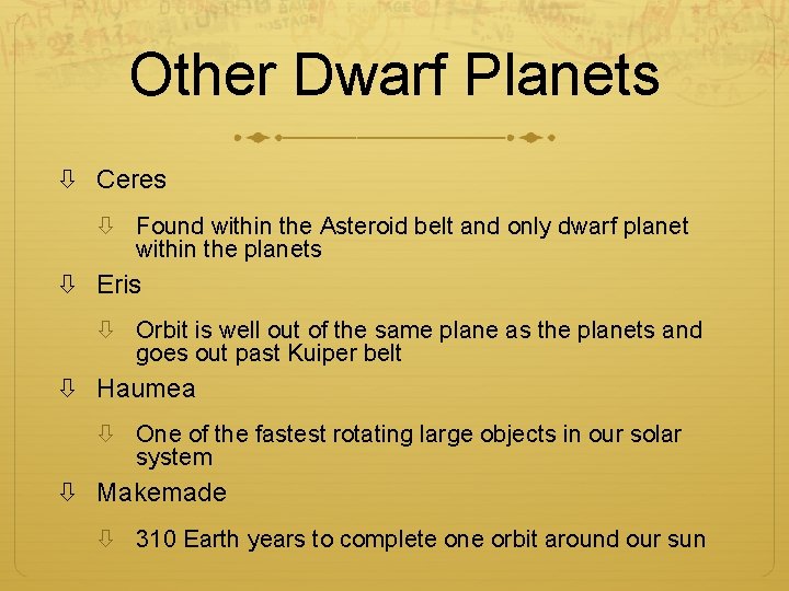 Other Dwarf Planets Ceres Found within the Asteroid belt and only dwarf planet within