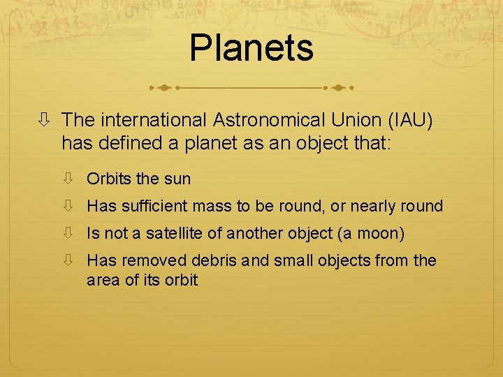 Planets The international Astronomical Union (IAU) has defined a planet as an object that: