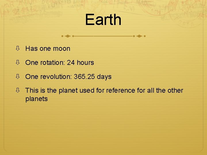 Earth Has one moon One rotation: 24 hours One revolution: 365. 25 days This
