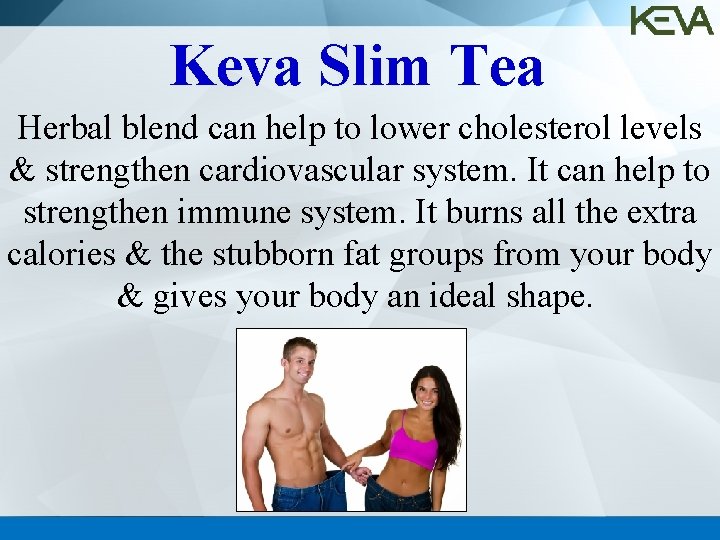 Keva Slim Tea Herbal blend can help to lower cholesterol levels & strengthen cardiovascular