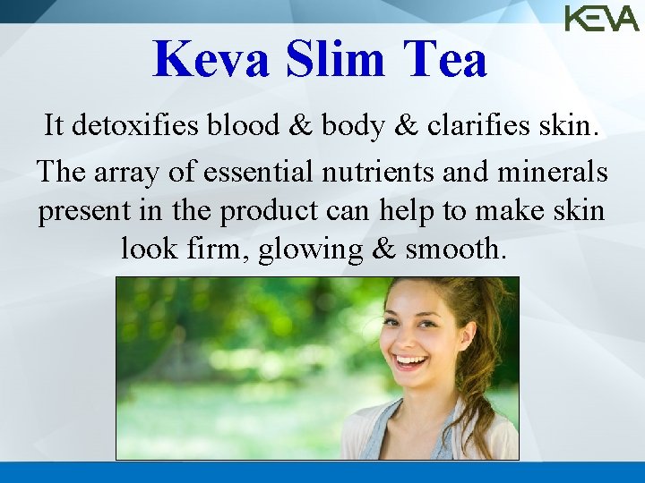 Keva Slim Tea It detoxifies blood & body & clarifies skin. The array of