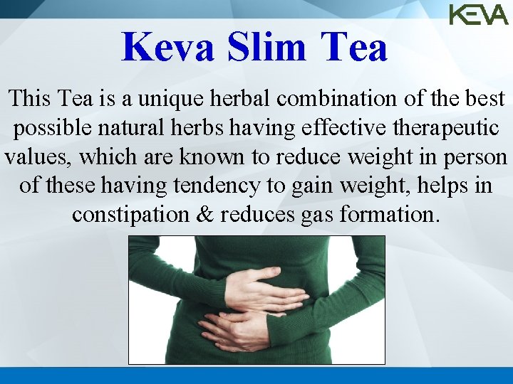 Keva Slim Tea This Tea is a unique herbal combination of the best possible