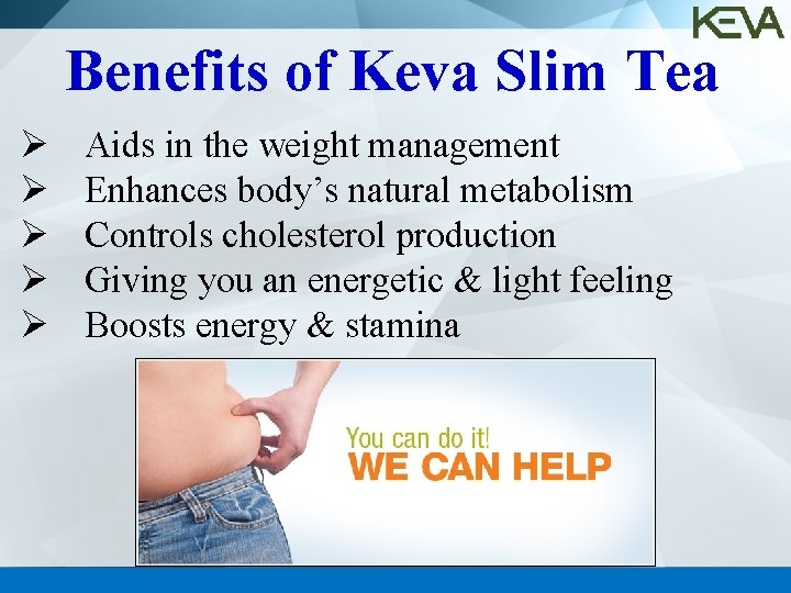 Benefits of Keva Slim Tea Ø Ø Ø Aids in the weight management Enhances