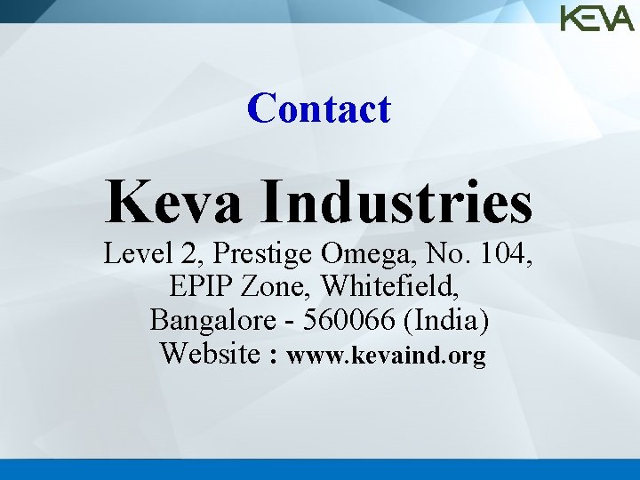 Contact Keva Industries Level 2, Prestige Omega, No. 104, EPIP Zone, Whitefield, Bangalore -