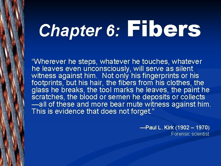 Chapter 6: Fibers “Wherever he steps, whatever he touches, whatever he leaves even unconsciously,