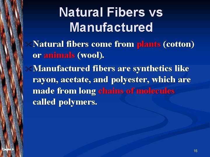 Natural Fibers vs Manufactured " Natural fibers come from plants (cotton) or animals (wool).