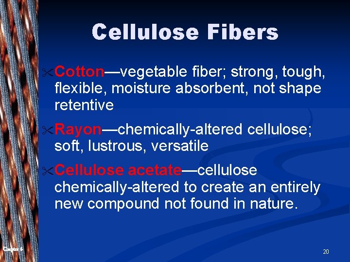 Cellulose Fibers " Cotton—vegetable fiber; strong, tough, flexible, moisture absorbent, not shape retentive "