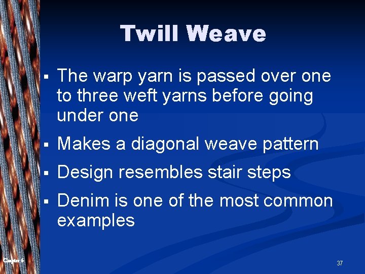 Twill Weave Chapter 6 § The warp yarn is passed over one to three