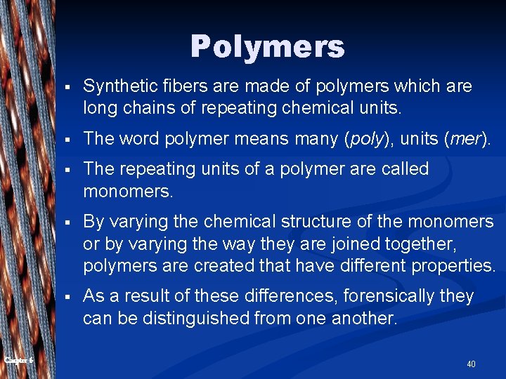 Polymers Chapter 6 § Synthetic fibers are made of polymers which are long chains