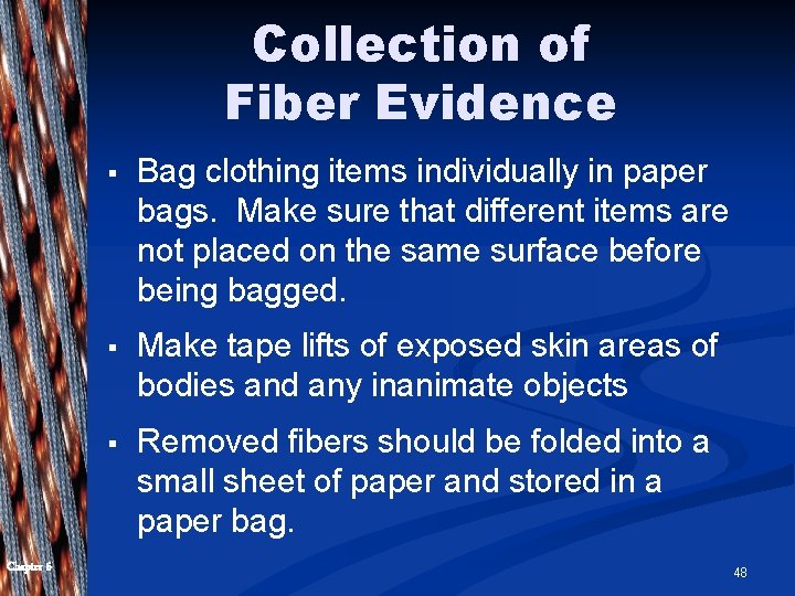 Collection of Fiber Evidence Chapter 6 § Bag clothing items individually in paper bags.