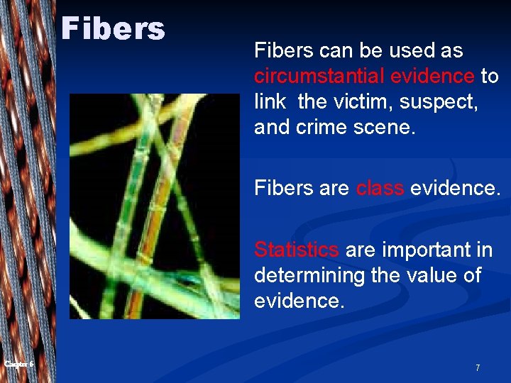 Fibers The student will learn: Fibers can be used as circumstantial evidence to link