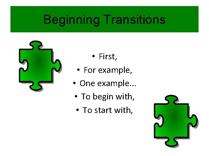 Beginning Transitions • First, • For example, • One example. . . • To