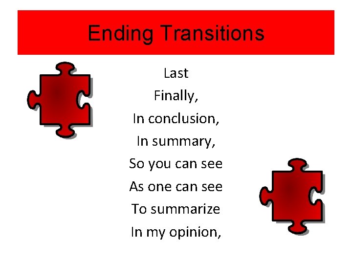 Ending Transitions Last Finally, In conclusion, In summary, So you can see As one