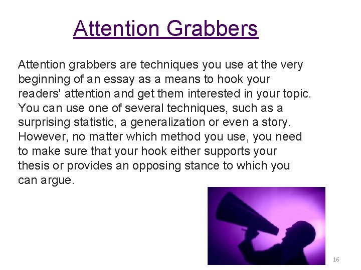 Attention Grabbers Attention grabbers are techniques you use at the very beginning of an