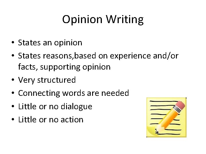 Opinion Writing • States an opinion • States reasons, based on experience and/or facts,