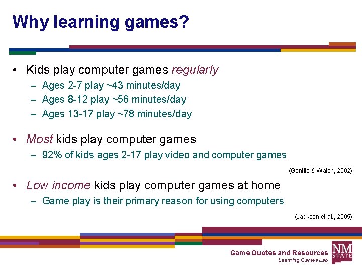Why learning games? • Kids play computer games regularly – Ages 2 -7 play