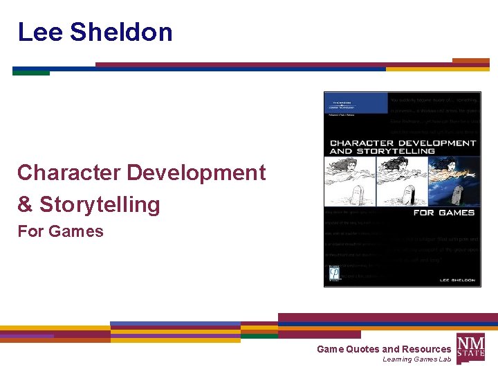 Lee Sheldon Character Development & Storytelling For Games Game Quotes and Resources Learning Games