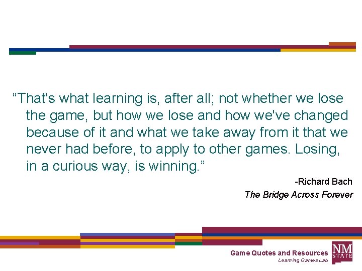 “That's what learning is, after all; not whether we lose the game, but how