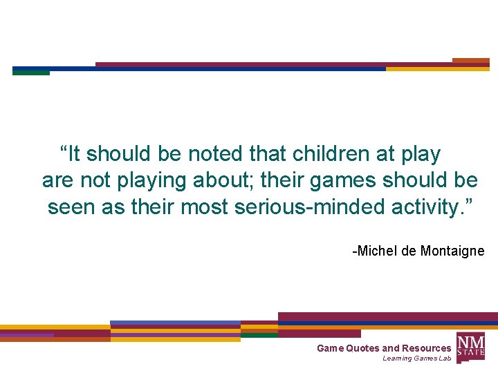 “It should be noted that children at play are not playing about; their games