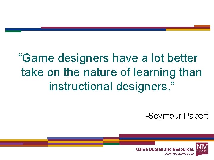 “Game designers have a lot better take on the nature of learning than instructional