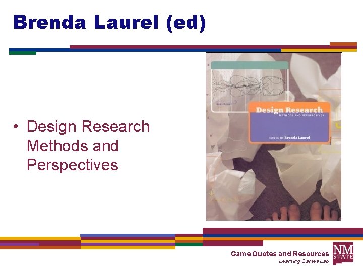 Brenda Laurel (ed) • Design Research Methods and Perspectives Game Quotes and Resources Learning