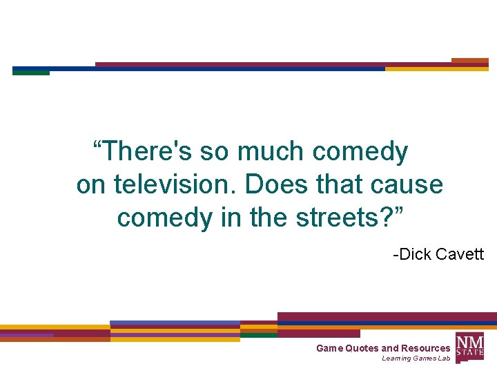 “There's so much comedy on television. Does that cause comedy in the streets? ”