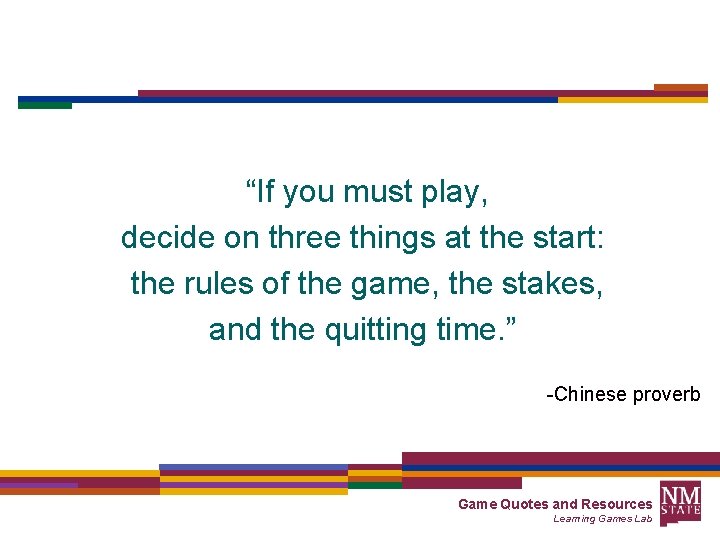 “If you must play, decide on three things at the start: the rules of