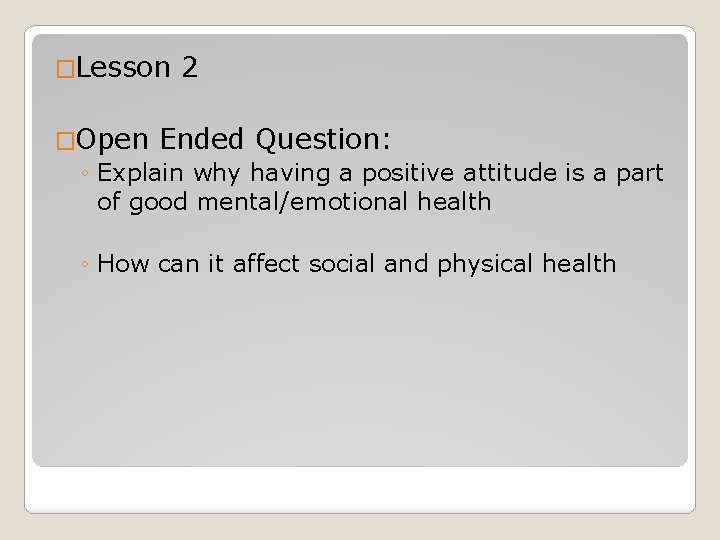 �Lesson 2 �Open Ended Question: ◦ Explain why having a positive attitude is a