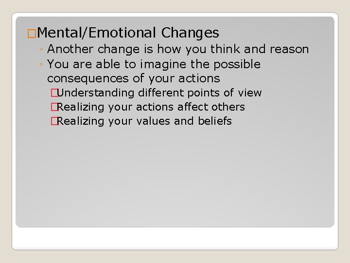 �Mental/Emotional Changes ◦ Another change is how you think and reason ◦ You are