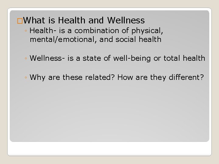 �What is Health and Wellness ◦ Health- is a combination of physical, mental/emotional, and