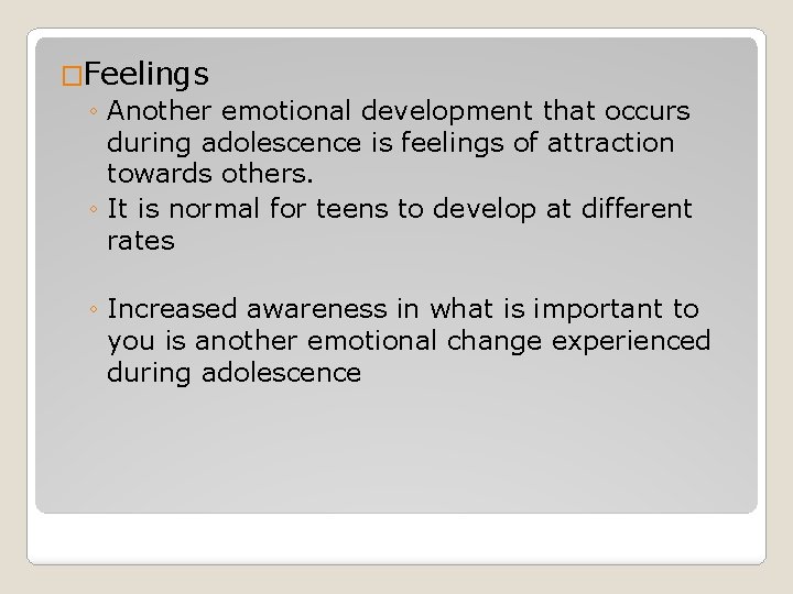 �Feelings ◦ Another emotional development that occurs during adolescence is feelings of attraction towards