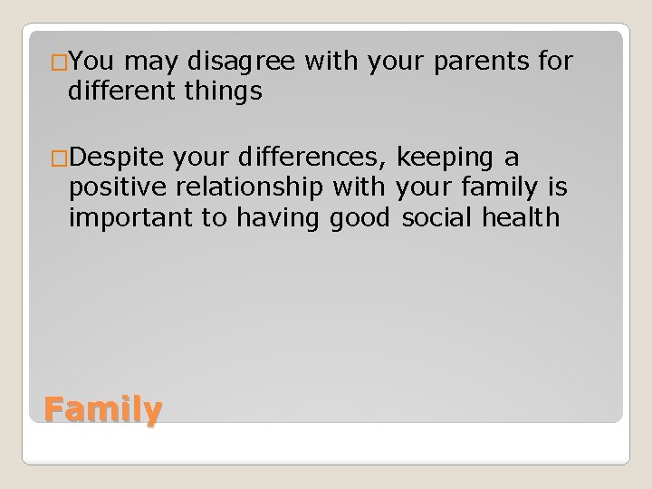 �You may disagree with your parents for different things �Despite your differences, keeping a