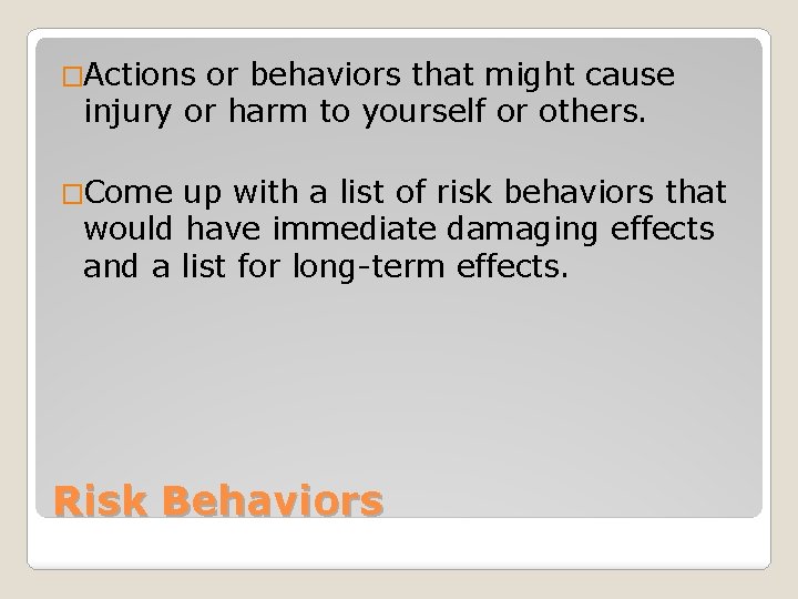 �Actions or behaviors that might cause injury or harm to yourself or others. �Come
