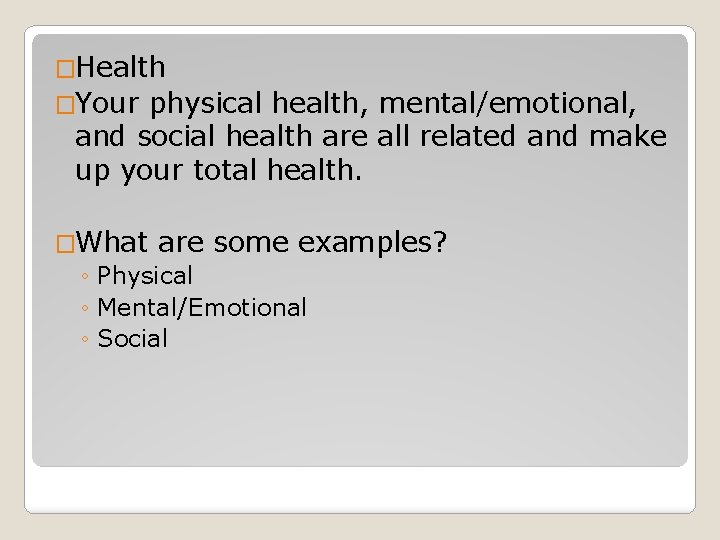 �Health �Your physical health, mental/emotional, and social health are all related and make up