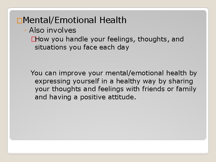 �Mental/Emotional Health ◦ Also involves �How you handle your feelings, thoughts, and situations you