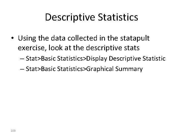 Descriptive Statistics • Using the data collected in the statapult exercise, look at the