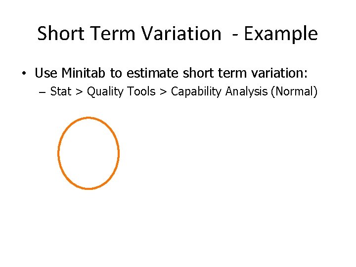 Short Term Variation - Example • Use Minitab to estimate short term variation: –