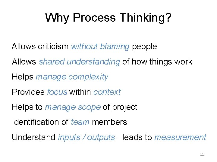 Why Process Thinking? Allows criticism without blaming people Allows shared understanding of how things