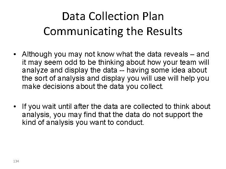 Data Collection Plan Communicating the Results • Although you may not know what the