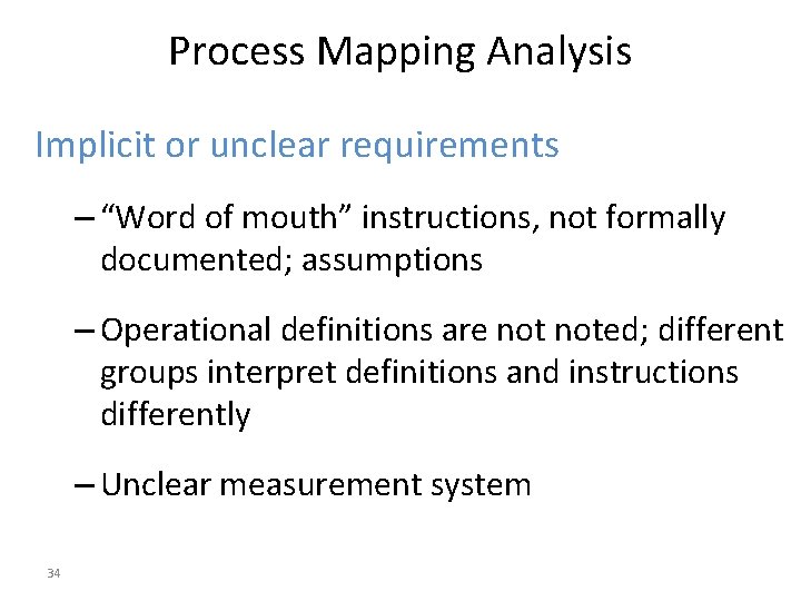 Process Mapping Analysis Implicit or unclear requirements – “Word of mouth” instructions, not formally