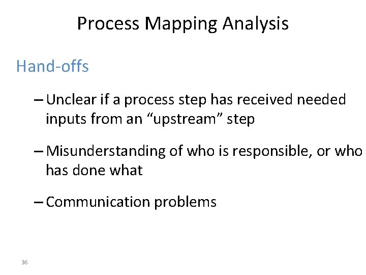 Process Mapping Analysis Hand-offs – Unclear if a process step has received needed inputs