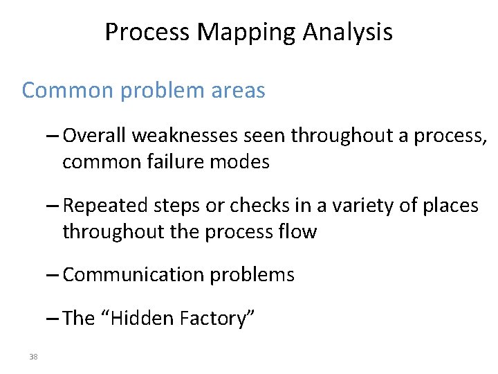 Process Mapping Analysis Common problem areas – Overall weaknesses seen throughout a process, common