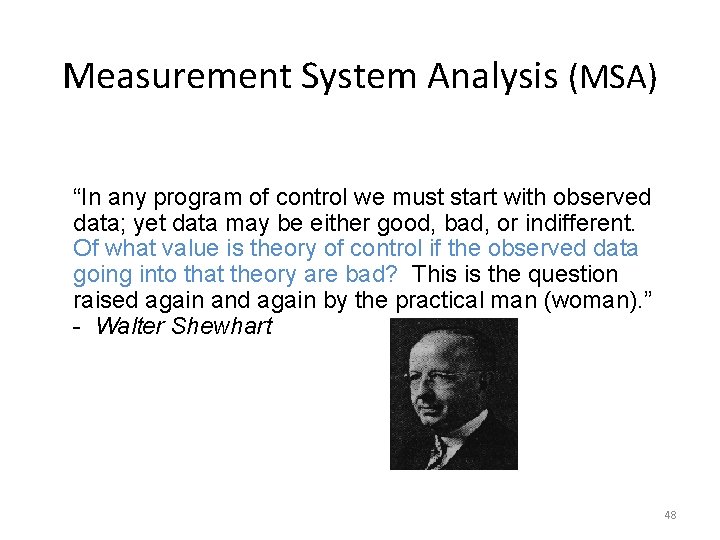 Measurement System Analysis (MSA) “In any program of control we must start with observed