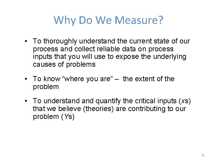 Why Do We Measure? • To thoroughly understand the current state of our process