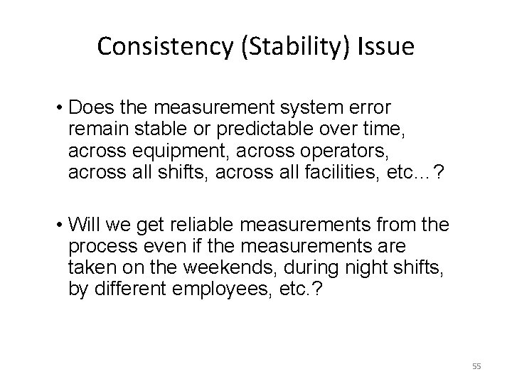 Consistency (Stability) Issue • Does the measurement system error remain stable or predictable over