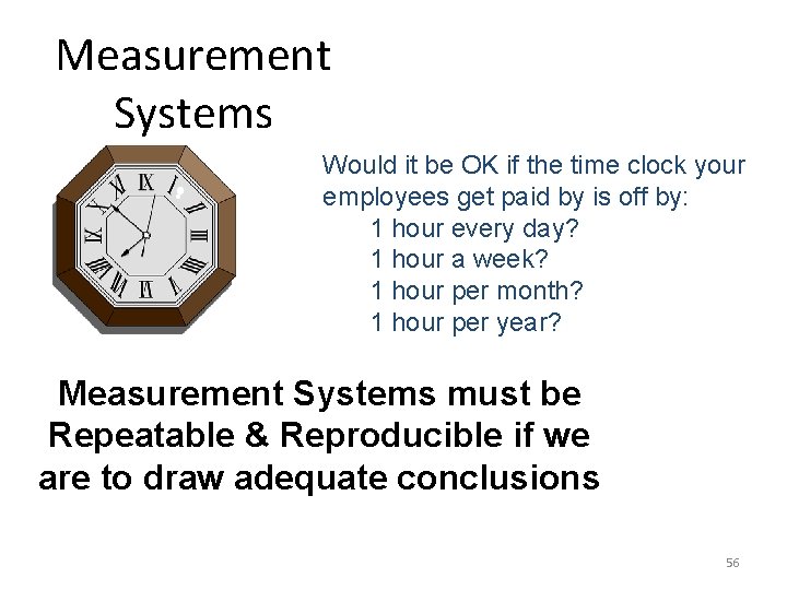 Measurement Systems Would it be OK if the time clock your employees get paid