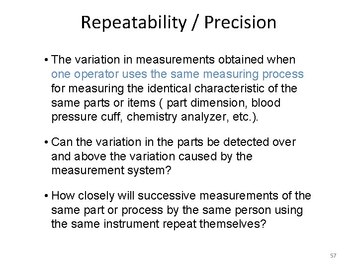 Repeatability / Precision • The variation in measurements obtained when one operator uses the