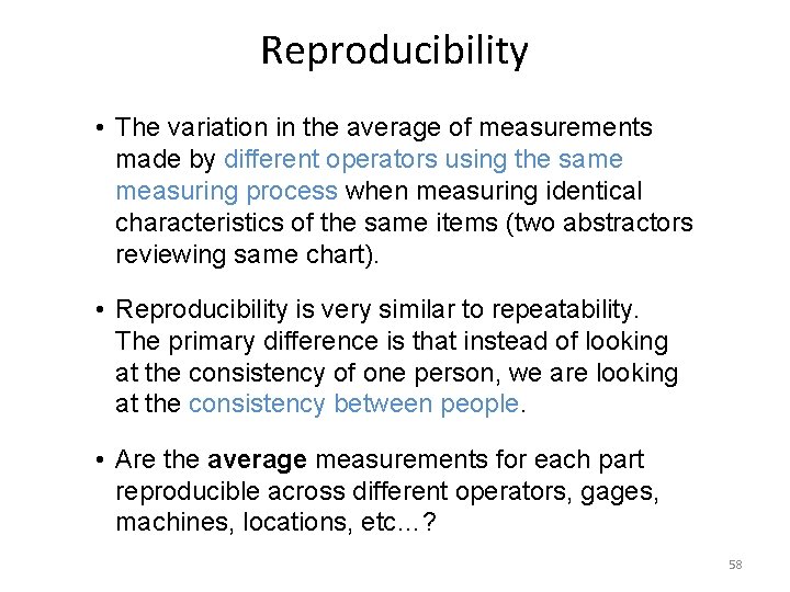 Reproducibility • The variation in the average of measurements made by different operators using